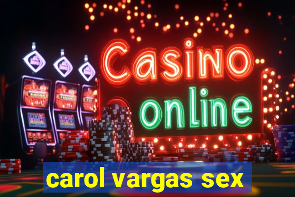 carol vargas sex